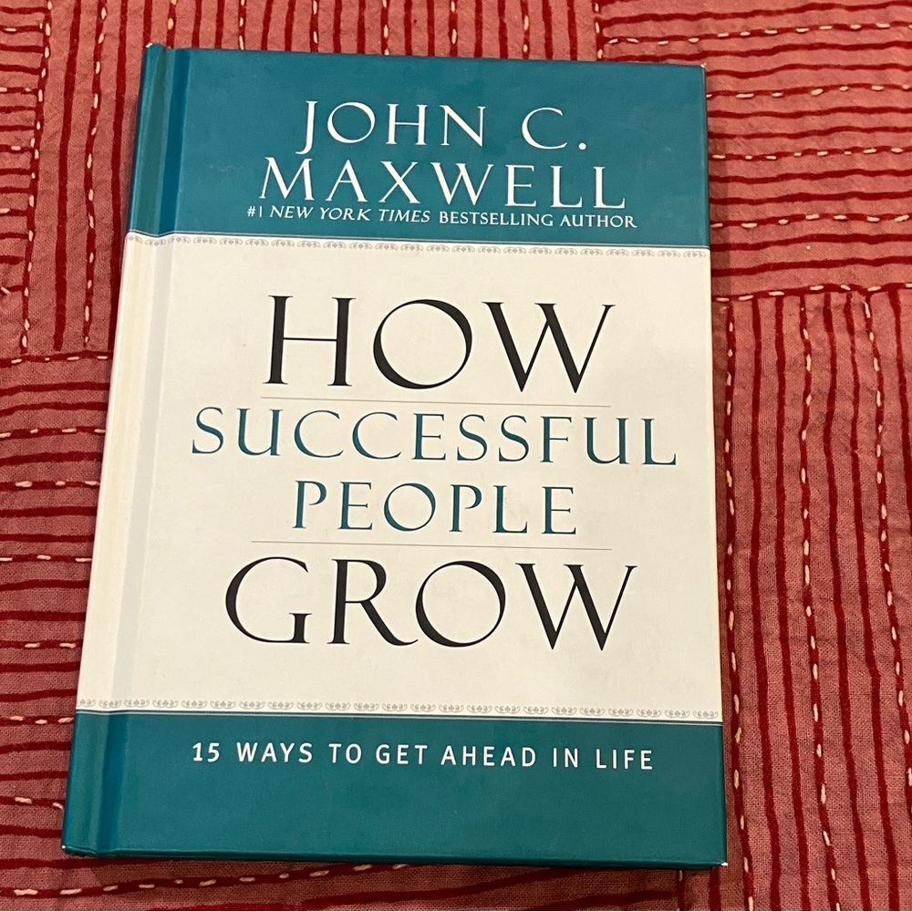 John C. Maxwell:how successful people grow 15 ways to get ahead in life
